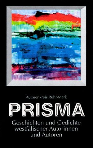 Prisma – Anthologie Autorenkreis Ruhr-Mark e.V. 2014