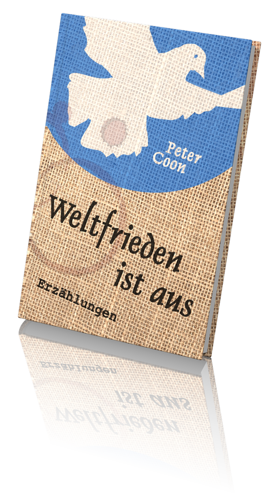 Weltfrieden ist aus – Fünfzehn Kurzgeschichten und ein Nachwort über die Erfindung der weiß-blauen Friedenstaube